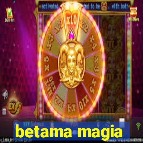 betama magia